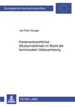 ISBN 9783631537787: Parlamentsrechtliche Strukturmerkmale im Recht der kommunalen Volksvertretung | Jan-Peter Spiegel | Taschenbuch | Europäische Hochschulschriften Recht | Paperback | Deutsch | 2005 | Peter Lang