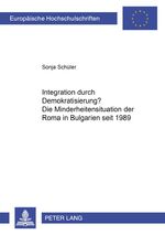 ISBN 9783631543054: Integration durch Demokratisierung? – Die Minderheitensituation der Roma in Bulgarien seit 1989