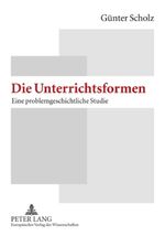 ISBN 9783631543153: Die Unterrichtsformen – Eine problemgeschichtliche Studie