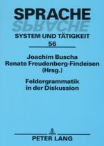 Feldergrammatik in der Diskussion - Funktionaler Grammatikansatz in Sprachbeschreibung und Sprachvermittlung