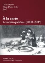 ISBN 9783631553404: A la carte : le roman québécois (2000-2005). Gilles Dupuis ; Klaus-Dieter Ertler (éds.)