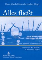 Alles fließt - Dimensionen des Wassers in Natur und Kultur