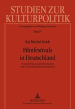 ISBN 9783631562420: Filmfestivals in Deutschland – Zwischen kulturpolitischen Idealen und wirtschaftspolitischen Realitäten