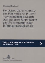 ISBN 9783631562543: Der Schutz digitaler Musik- und Filmwerke vor privater Vervielfältigung nach den zwei Gesetzen zur Regelung des Urheberrechts in der Informationsgesellschaft