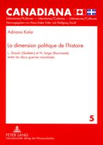 ISBN 9783631562789: La dimension politique de l’histoire - L. Groulx (Québec) et N. Iorga (Roumanie) entre les deux guerres mondiales