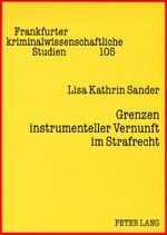 Grenzen instrumenteller Vernunft im Strafrecht - Eine Kritik der Präventionsdoktrin aus strafrechtsgeschichtlicher und empirischer Perspektive