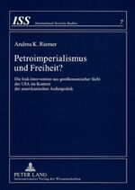 ISBN 9783631570845: Petroimperialismus und Freiheit? : die Irak-Intervention aus geoökonomischer Sicht der USA im Kontext der amerikanischen Außenpolitik. International security studies ; Bd. 7.