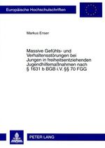 ISBN 9783631573228: Massive Gefühls- und Verhaltensstörungen bei Jungen in freiheitsentziehenden Jugendhilfemaßnahmen nach § 1631 b BGB i.V. §§ 70 FGG - Theoretische Erklärungen, rechtliche Grundlagen und empirische Analyse