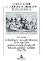 ISBN 9783631573549: Die Konstruktion nationaler Identitäten in der englischen politisch-satirischen Druckgrafik zur Amerikanischen Revolution 1763-1783