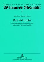 ISBN 9783631576168: Das Politische - Zur Entstehung der Politikwissenschaft während der Weimarer Republik