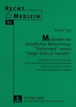 ISBN 9783631576687: Methoden der künstlichen Befruchtung: «Dreierregel» versus «Single Embryo Transfer» - Konflikt zwischen Rechtslage und Fortschritt der Reproduktionsmedizin in Deutschland im Vergleich mit sieben europäischen Ländern