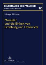 ISBN 9783631582589: Moralität und die Einheit von Erziehung und Unterricht – Ein transzendentalkritischer Beitrag zur Theorie der Bildung