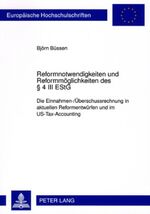 Reformnotwendigkeiten und Reformmöglichkeiten des § 4 III EStG - Die Einnahmen-/Überschussrechnung in aktuellen Reformentwürfen im US-Tax-Accounting