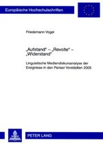 ISBN 9783631589496: «Aufstand» – «Revolte» – «Widerstand» – Linguistische Mediendiskursanalyse der Ereignisse in den Pariser Vorstädten 2005. Mit einem Vorwort von Prof. Dr. Ekkehard Felder