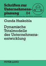 ISBN 9783631601211: Dynamische Totalmodelle der Unternehmensentwicklung – Analyse des Erkenntnisgehalts und Ansatzpunkte zur Optimierung des Forschungsdesigns