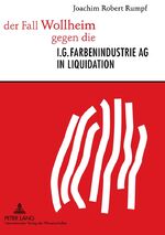 ISBN 9783631601310: der Fall Wollheim gegen die I.G. Farbenindustrie AG in Liquidation - Die erste Musterklage eines ehemaligen Zwangsarbeiters in der Bundesrepublik Deutschland – Prozess, Politik und Presse