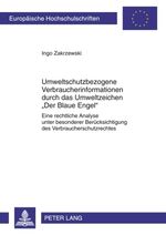 Umweltschutzbezogene Verbraucherinformationen durch das Umweltzeichen «Der Blaue Engel» - Eine rechtliche Analyse unter besonderer Berücksichtigung des Verbraucherschutzrechtes