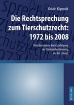 ISBN 9783631608555: Die Rechtsprechung zum Tierschutzrecht: 1972 bis 2008 – Unter besonderer Berücksichtigung der Staatszielbestimmung des Art. 20a GG