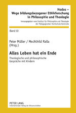 ISBN 9783631610657: Alles Leben hat ein Ende - Theologische und philosophische Gespräche mit Kindern