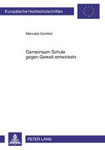 ISBN 9783631612545: Gemeinsam Schule gegen Gewalt entwickeln - Eine Fallstudie zur Gewaltprävention und Schulentwicklung