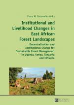 Institutional and Livelihood Changes in East African Forest Landscapes - Decentralization and Institutional Change for Sustainable Forest Management in Uganda, Kenya, Tanzania and Ethiopia