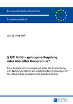 ISBN 9783631648155: 137l UrhG ¿ gelungene Regelung oder übereilter Kompromiss? | Jan So-Ang Park | Taschenbuch | Europäische Hochschulschriften Recht | Paperback | Deutsch | 2014 | Peter Lang | EAN 9783631648155