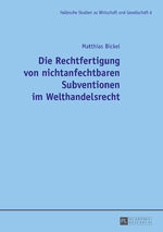 ISBN 9783631661499: Die Rechtfertigung von nichtanfechtbaren Subventionen im Welthandelsrecht / Matthias Bickel / Taschenbuch / Hallesche Studien zu Wirtschaft und Gesellschaft / Paperback / Deutsch / 2015 / Peter Lang