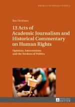 ISBN 9783631722336: 13 Acts of Academic Journalism and Historical Commentary on Human Rights – Opinions, Interventions and the Torsions of Politics