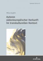 ISBN 9783631775714: Autoren südosteuropäischer Herkunft im transkulturellen Kontext