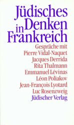 Jüdisches Denken in Frankreich – Gespräche mit Jacques Derrida, Emmanuel Lévinas, Jean-François Lyotard u. a.