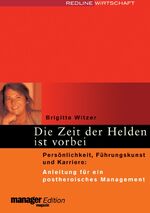 ISBN 9783636012524: Die Zeit der Helden ist vorbei - Persönlichkeit, Führungskunst und Karriere: Anleitung für ein postheroisches Management