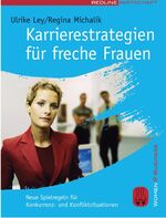 ISBN 9783636012616: Karrierestrategien für freche Frauen. Neue Spielregeln für Konkurrenz- und Konfliktsituationen Ley, Ulrike and Michalik, Regina