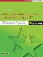 ISBN 9783636014863: Wie positionieren wir uns wirkungsvoll? - Mit Fokussierung und Profil zu mehr Erfolg in Hotellerie und Gastronomie