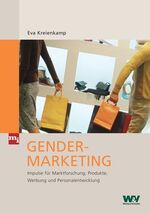 Gender-Marketing – Impulse für Marktforschung, Produkte, Werbung und Personalentwicklung