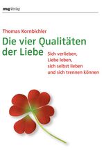 ISBN 9783636062994: Die vier Qualitäten der Liebe - Sich verlieben, Liebe leben, sich selbst lieben und sich trennen können