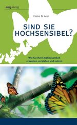 ISBN 9783636063458: Sind Sie hochsensibel? Wie Sie Ihre Empfindsamkeit erkennen, verstehen und nutzen von Elaine N. Aron The Highly Sensitive Person Alltagshürde Alltagshürden Charaktereigenschaft Empfänglichkeit Ratgebe