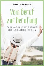 ISBN 9783636070036: Vom Beruf zur Berufung – So erlangen Sie mehr Erfolg und Zufriedenheit im Leben