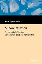 ISBN 9783636070241: Super-Intuition : So entwickeln Sie Ihre verborgenen geistigen Fähigkeiten