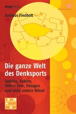 ISBN 9783636071736: Die ganze Welt des Denksports: Sudoku, Kakuro, Slither Link, Oktogon und viele andere Rätsel (Train your brain)