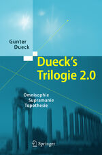 ISBN 9783642026980: Dueck's Trilogie 2.0., Omnisophie - Supramanie - Topothesie.