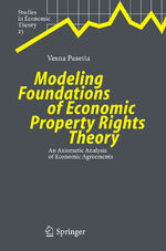 ISBN 9783642063909: Modeling Foundations of Economic Property Rights Theory - An Axiomatic Analysis of Economic Agreements