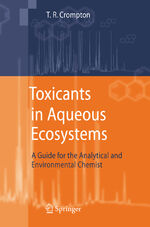 ISBN 9783642071416: Toxicants in Aqueous Ecosystems – A Guide for the Analytical and Environmental Chemist