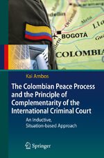 ISBN 9783642112720: The Colombian Peace Process and the Principle of Complementarity of the International Criminal Court - An Inductive, Situation-based Approach