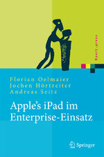 ISBN 9783642154362: Apple's iPad im Enterprise-Einsatz: Einsatzmöglichkeiten, Programmierung, Betrieb und Sicherheit im Unternehmen (Xpert.press) Oelmaier, Florian; Hörtreiter, Jochen and Seitz, Andreas