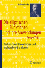 Die elliptischen Funktionen und ihre Anwendungen: Teil 1., Die funktionentheoretischen und analytischen Grundlagen