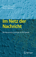 ISBN 9783642224881: Im Netz der Nachricht – Die Newsroom-Strategie als PR-Roman