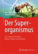 ISBN 9783642312793: Der Superorganismus - Der Erfolg von Ameisen, Bienen, Wespen und Termiten