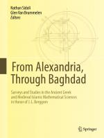 ISBN 9783642367359: From Alexandria, Through Baghdad - Surveys and Studies in the Ancient Greek and Medieval Islamic Mathematical Sciences in Honor of J.L. Berggren