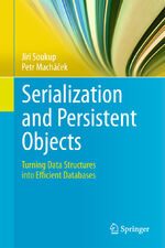 ISBN 9783642393228: Serialization and Persistent Objects – Turning Data Structures into Efficient Databases