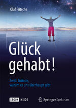 ISBN 9783642416545: Glück gehabt! Zwölf Gründe, warum es uns überhaupt gibt